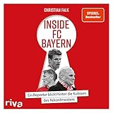 Inside FC Bayern: Ein Reporter blickt hinter die Kulissen des Rek