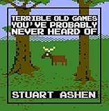 Terrible Old Games You've Probably Never Heard Of (English Edition)