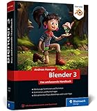 Blender 3: Das umfassende Handbuch zu Blender 3. Mit Praxisbeispielen und Techniken zu Modelling, Rendering,