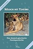 Kölsch mit Tzatziki: Eine deutsch-griechische Hundegeschichte (Canissimo)