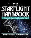 The Starflight Handbook: A Pioneer's Guide to Interstellar Travel (Wiley Science Edition)