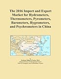 The 2016 Import and Export Market for Hydrometers, Thermometers, Pyrometers, Barometers, Hygrometers, and Psychrometers in C