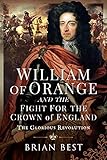 William of Orange and the Fight for the Crown of England: The Glorious Revolution (English Edition)