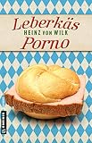 Leberkäs-Porno: Kriminalroman (Ex-Bulle Max Auer 1)