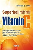 Superheilmittel Vitamin C: Überzeugende Studien belegen, dass hochdosierte Gaben von Vitamin C vor Erkrankungen schützen und diese heilen kö