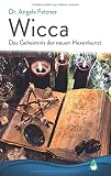 Wicca - Das Geheimnis der neuen Hexenk