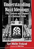 Understanding Nazi Ideology: The Genesis and Impact of a Political F