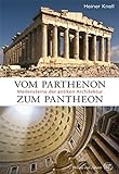 Vom Parthenon zum Pantheon- Meilensteine antiker Architektur: Meilensteine der antiken Architek