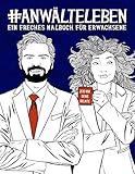 Anwälteleben: Ein freches Malbuch für Erwachsene: Ein Anti-Stress-Buch zur Entspannung und Stressabbau für Anwälte und Anwältinnen, für Jurastudenten und J