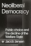 Neoliberal Democracy: Public Choice and the Decline of the Welfare State (Goldsmiths Press / PERC Papers) (English Edition)