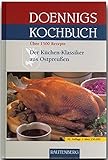 Doennigs KOCHBUCH - Das ostpreußische Familien-Kochbuch - Der Küchen-Klassiker aus OSTPREUSSEN mit über 1500 Rezepten - RAUTENBERG Verlag: Das ... aus Ostpreußen. Über 1500 Rezep