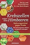 Krebszellen mögen keine Himbeeren: Nahrungsmittel gegen Krebs. Das Immunsystem stärken und gezielt vorbeugen - Der große Bestseller vollständig überarbeitet und ak