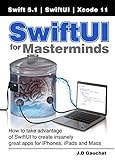 SwiftUI for Masterminds: How to take advantage of SwiftUI to create insanely great apps for iPhones, iPads, and Macs (English Edition)