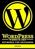 WordPress Website SEO Keywords for Beginners: (Plugins, Secrets, Success,Tips, Basics, Where to Start) (English Edition)