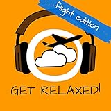 Get Relaxed Flights! Flugangst überwinden mit Hypnose!