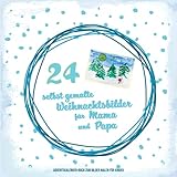 24 selbst gemalte Weihnachtsbilder für Mama und Papa Adventskalender-Buch zum selber malen für Kinder: Adventskalender zum selbst gestalten | von kreativen Kindern für die E