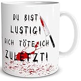 TRIOSK Tasse Horror Messer mit Spruch Du bist lustig Dich töte ich zuletzt Geschenk Spaßtasse für Arbeit Büro Männer Frauen Freundin Kolleg