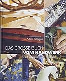 Das große Buch vom Handwerk: Fast vergessen, neu entdeck