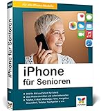 iPhone für Senioren: Die neue iPhone-Anleitung für Späteinsteiger. Großdruck, in Farbe, zahlreiche Abbildung