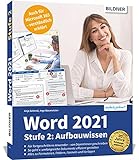Word 2021 - Stufe 2: Aufbauwissen: Detaillierte Anleitungen für Fortgeschrittene - so werden Sie zum Word-Profi!