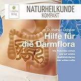 Hilfe für die Darmflora: Wie Probiotika wirken und auf welche Qualitätskriterien man achten sollte (Naturheilkunde Kompakt)