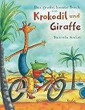 Krokodil und Giraffe: Das große, bunte Buch von Krokodil und Giraffe: Quietschvergnügtes Bilderbuch über ein ung
