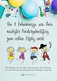 Die 9 Geheimnisse, wie Dein nächster Kindergeburtstag zum vollen Erfolg wird: Ein Ratgeber, der Dir hilft, vom Schreiben der Einladung bis zum Abholen der Gäste nicht ins Schlingern zu g