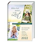 Alles hat seine Zeit 2022: Der Kalender für Frauen - Natürlich leben. Christlich leben.. Impulse, Gedanken, Anregungen für jeden Tag