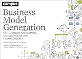 Business Model Generation: Ein Handbuch für Visionäre, Spielveränderer und H