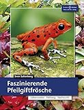 Faszinierende Pfeilgiftfrösche: Lebensweise, Haltung, Nachzucht (Terrarien-Bibliothek)