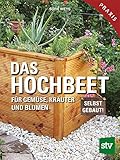 Das Hochbeet: Für Gemüse, Kräuter und B