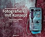 Fotografieren mit Konzept: Thematisches Arbeiten in der Fotog