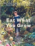 Eat What You Grow: How to Have an Undemanding Edible Garden That Is Both Beautiful and Productive (English Edition)