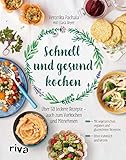 Schnell und gesund kochen: Über 50 leckere Rezepte – auch zum Vorkochen und M