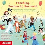 Fasching, Fastnacht, Karneval: Für kleine Indianer, Prinzessinnen, Hexen, Piraten und andere Närrinnen und N