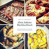 Blech auf! beim Kochen im Ofen / Mein liebstes Blechkochbuch: Ein Blech und 34 leckere Rezepte für den Backofen: Frühstück, Fleisch- und Fischgerichte und vegetarische Rezep