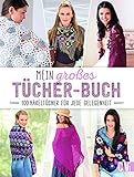 Mein großes Tücher-Buch: 100 Häkeltücher für jede Geleg