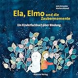 Ela, Elmo und die Zaubermomente. Ein Kinderfachbuch über Bindung