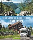 Wohnmobil-Highlights Osteuropa. Die schönsten Routen zwischen dem Baltikum und Albanien. Reisebildband mit Infos zu Stellplätzen und Campingplätzen inkl. GPS