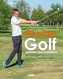Großes Golf spielen und trainieren: Neue Trainingsansätze für Fitness und gesundes G