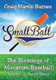 Small Ball: The Blessings of Miniature Baseball (English Edition)