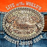 Aaron Watson - Live at the World's Biggest Rodeo Show