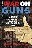 The War on Guns: Arming Yourself Against Gun Control L