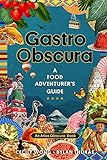 Gastro Obscura: A Food Adventurer's Guide (Atlas Obscura) (English Edition)