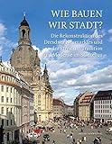 Wie bauen wir Stadt? Die Rekonstruktion des Dresdner Neumarktes und der Streit um Tradition und Moderne im Städteb