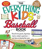 The Everything Kids' Baseball Book: The all-time greats, legendary teams, today's superstars―and tips on playing like a p