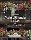 Das große kleine Buch: Mein blühender Balkon: Die schönsten Blumen für jede J