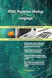 HTML Hypertext Markup Language All-Inclusive Self-Assessment - More than 680 Success Criteria, Instant Visual Insights, Comprehensive Spreadsheet Dashboard, Auto-Prioritized for Quick R