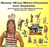 Masse Wild-West-Figuren und Zubehör Deutscher Hersteller. Band 3