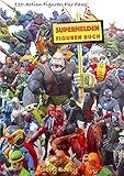 Superhelden Figuren Buch: 110 Action Figuren Für Fans (Avengers + X Men Superhelden ACTIONFIGUREN)